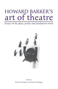 Howard Barker's art of theatre (Essays on his plays, poetry and production work) by David I Rabey, Sarah Goldingay, 9781526106926