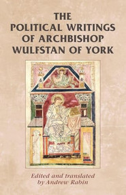 The political writings of Archbishop Wulfstan of York by Andrew Rabin, 9780719089756