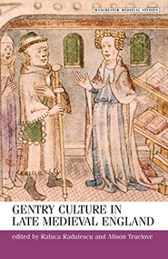 Gentry culture in late-medieval England by Raluca Radulescu, Alison Truelove, 9780719068256
