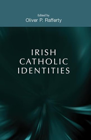 Irish Catholic identities by Oliver P. Rafferty, 9780719097317