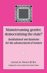 Mainstreaming gender, democratizing the state by Shirin Rai, 9780719059780