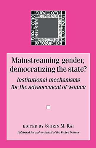 Mainstreaming gender, democratizing the state by Shirin Rai, 9780719059780