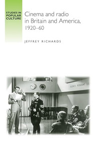 Cinema and Radio in Britain and America, 1920-60 by Jeffrey Richards, 9781784991104