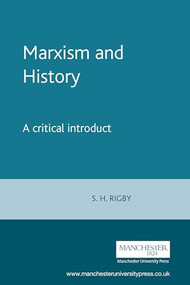 Marxism and History (A critical introduction) by S. H. Rigby, 9780719056123