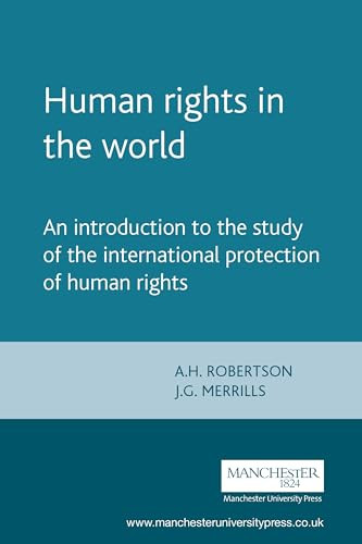 Human rights in the world (An introduction to the study of the international protection of human rights) by A. H. Robertson, J.G. J.G. Merrills, 9780719049231