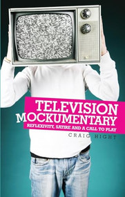 Television mockumentary (Reflexivity, satire and a call to play) by Craig Hight, 9780719073175