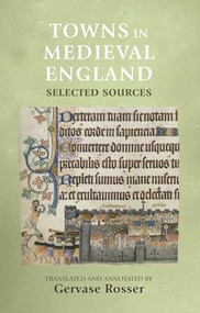 Towns in medieval England (Selected sources) by Gervase Rosser, 9780719049095