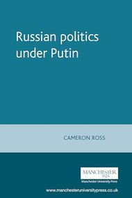 Russian politics under Putin by Cameron Ross, 9780719068010