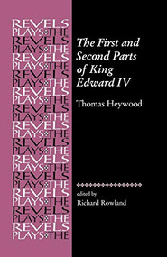 The First and Second Parts of King Edward IV (Thomas Heywood) by Richard Rowland, 9780719080647