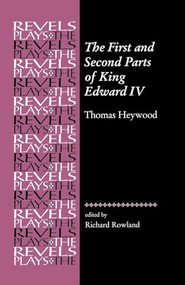 The First and Second Parts of King Edward IV (Thomas Heywood) by Richard Rowland, 9780719080647