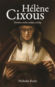 Hélène Cixous (Dreamer, realist, analyst, writing) by Nicholas Royle, 9781526160454