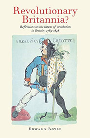 Revolutionary Britannia? (Reflections on the threat of revolution in Britain, 1789-1848) by Edward Royle, 9780719048036