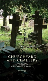 Churchyard and cemetery (Tradition and modernity in rural North Yorkshire) by Julie Rugg, 9780719097355