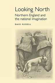 Looking North (Northern England and the national imagination) by David Russell, 9780719051784