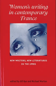 Women's writing in contemporary France (New writers, new literatures in the 1990s) by Gill Rye, Michael Worton, 9780719062278