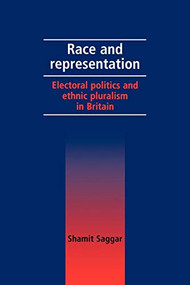 Race and representation (Electoral politics and ethnic pluralism in Britain) by Shamit Saggar, 9780719080395