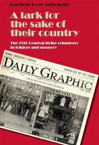A lark for the sake of their country (The 1926 General Strike volunteers in folklore and memory) by Rachelle Saltzman, 9780719096761
