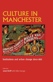 Culture in Manchester (Institutions and urban change since 1850) by Janet Wolff, Mike Savage, 9781526106889