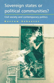 Sovereign states or political communities? (Civil society and contemporary politics) by Darrow Schecter, 9780719082863