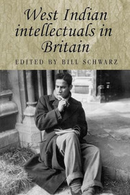 West Indian intellectuals in Britain by Bill Schwarz, 9780719064753
