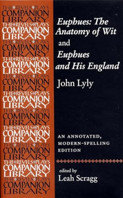 Euphues: The Anatomy of Wit and Euphues and His England John Lyly (An annotated, modern-spelling edition) by Leah Scragg, 9780719064593