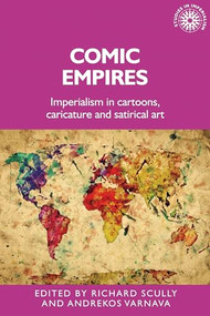 Comic empires (Imperialism in cartoons, caricature, and satirical art) by Richard Scully, Andrekos Varnava, 9781526163677