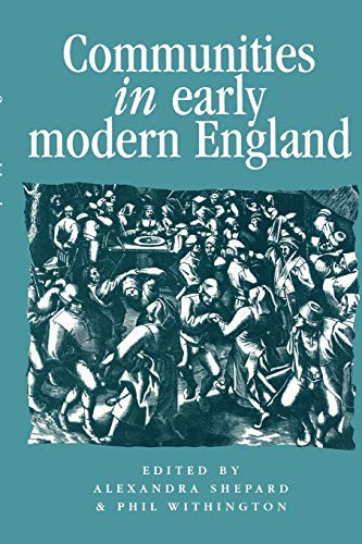 Communities in Early Modern England (Networks, place, rhetoric) by Alexandra Shepard, Philip Withington, 9780719054778