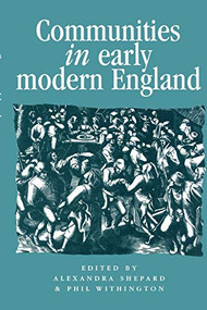 Communities in Early Modern England (Networks, place, rhetoric) by Alexandra Shepard, Philip Withington, 9780719054778