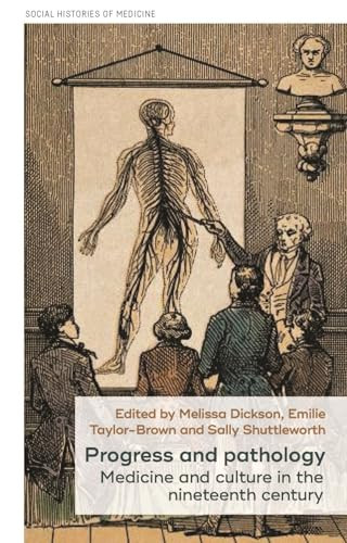 Progress and pathology (Medicine and culture in the nineteenth century) by Sally Shuttleworth, Melissa Dickson, Emilie Taylor-Brown, 9781526133687