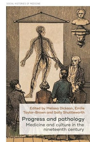 Progress and pathology (Medicine and culture in the nineteenth century) by Sally Shuttleworth, Melissa Dickson, Emilie Taylor-Brown, 9781526133687