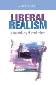 Liberal realism (A realist theory of liberal politics) by Matt Sleat, 9781526122810