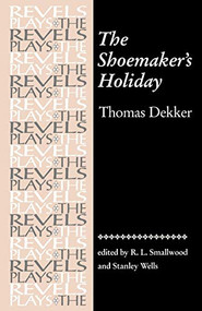 The Shoemaker's Holiday (by Thomas Dekker) by Robert Smallwood, Stanley Wells, 9780719030994