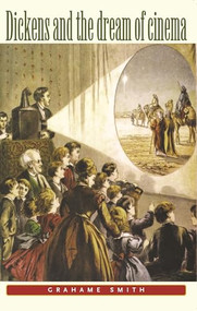 Dickens and the dream of cinema by Graham Smith, 9780719055638