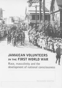 Jamaican volunteers in the First World War (Race, masculinity and the development of national consciousness) by Richard Smith, 9780719069864