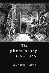 The ghost story 1840-1920 (A cultural history) by Andrew Smith, 9780719087868
