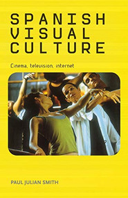 Spanish visual culture (Cinema, television, internet) by Paul Julian Smith, 9780719075360