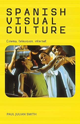Spanish visual culture (Cinema, television, internet) by Paul Julian Smith, 9780719075360