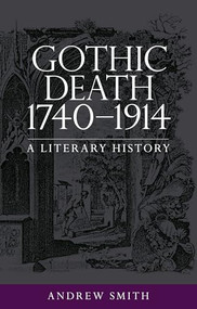Gothic death 1740-1914 (A literary history) by Andrew Smith, 9781526131911