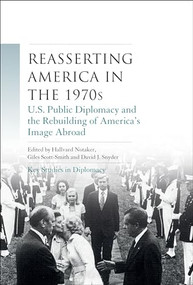 Reasserting America in the 1970s (U.S. public diplomacy and the rebuilding of America's image abroad) by Hallvard Notaker, Giles Scott-Smith, David J. Snyder, 9781784993313