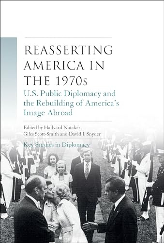 Reasserting America in the 1970s (U.S. public diplomacy and the rebuilding of America's image abroad) by Hallvard Notaker, Giles Scott-Smith, David J. Snyder, 9781784993313