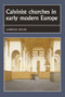 Calvinist churches in early modern Europe by Andrew Spicer, 9780719054884
