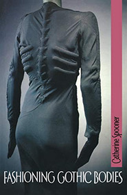 Fashioning Gothic bodies by Catherine Spooner, 9780719064012