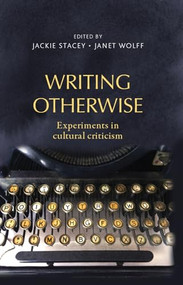 Writing otherwise (Experiments in cultural criticism) by Jackie Stacey, Janet Wolff, 9781526106988