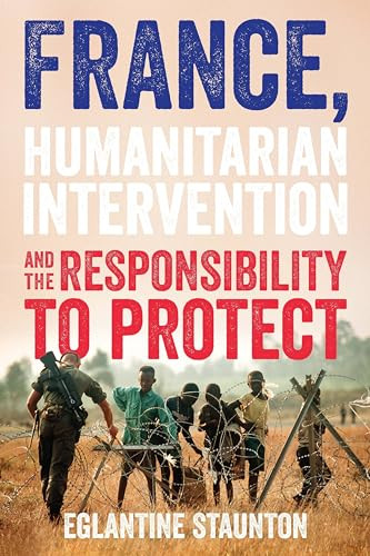 France, humanitarian intervention and the responsibility to protect by Eglantine Staunton, 9781526167026
