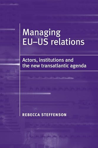 Managing EU-US relations (Actors, institutions and the new translatlantic agenda) by Rebecca Steffenson, 9780719069710