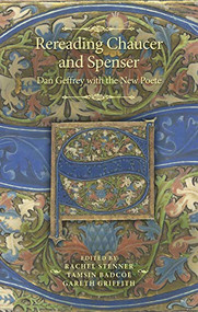 Rereading Chaucer and Spenser (Dan Geffrey with the New Poete) by Rachel Stenner, Tamsin Badcoe, Gareth Griffith, 9781526179043