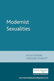 Modernist Sexualities by Hugh Stevens, Caroline Howlett, 9780719051616