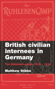 British civilian internees in Germany (The Ruhleben camp, 1914-1918) by Matthew Stibbe, 9780719070853