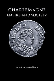 Charlemagne (Empire and society) by Joanna Story, 9780719070891
