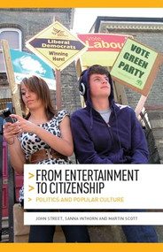 From entertainment to citizenship (Politics and popular culture) by John Street, Sanna Inthorn, Martin Scott, 9781784993955